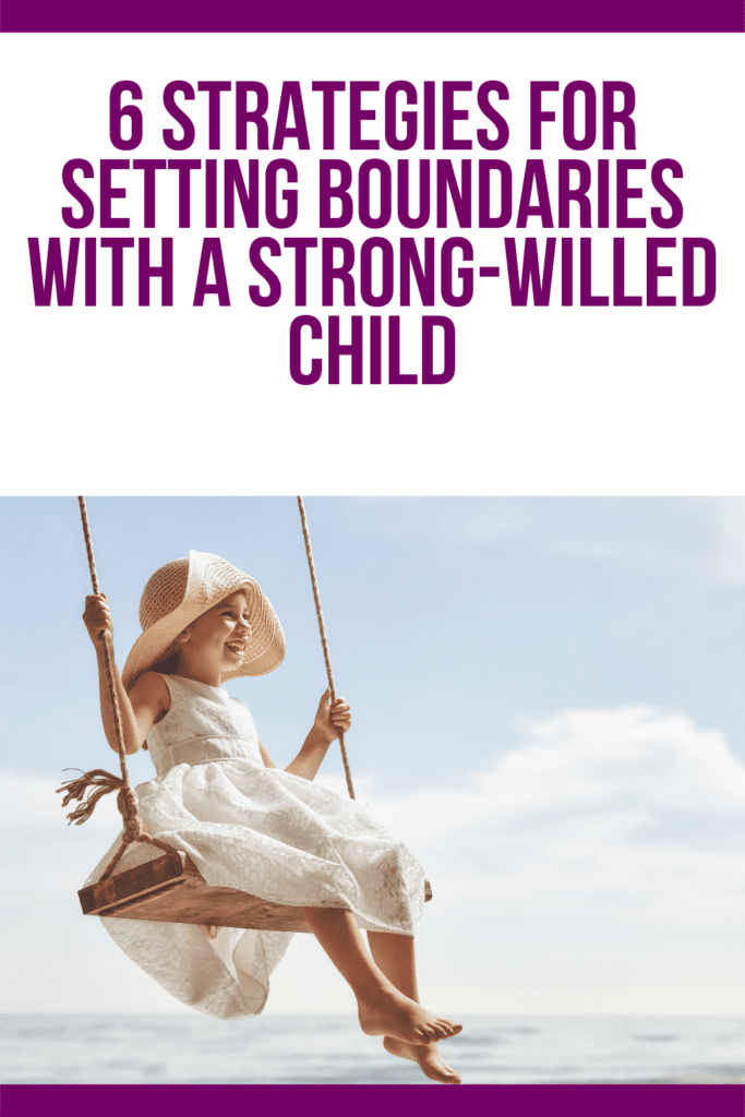 6 Strategies For Setting Boundaries With A Strong-Willed Child
