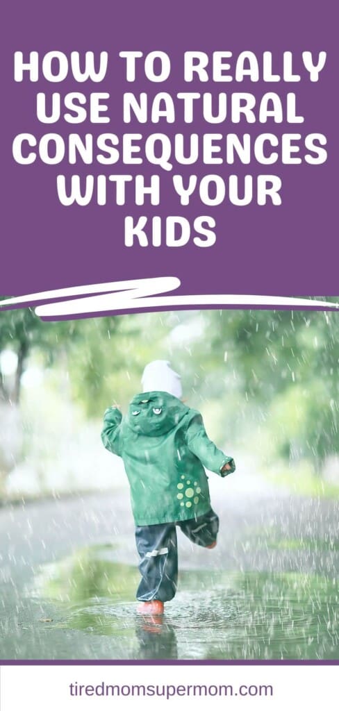 How To Really Use Natural Consequences With Your Kids 7