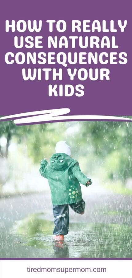 How To Really Use Natural Consequences With Your Kids - Tired Mom Supermom