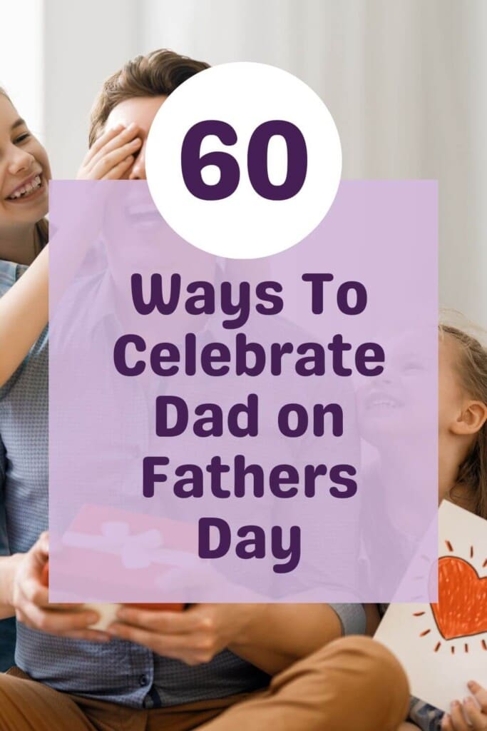 60 Ways To Celebrate Dad on Fathers Day
