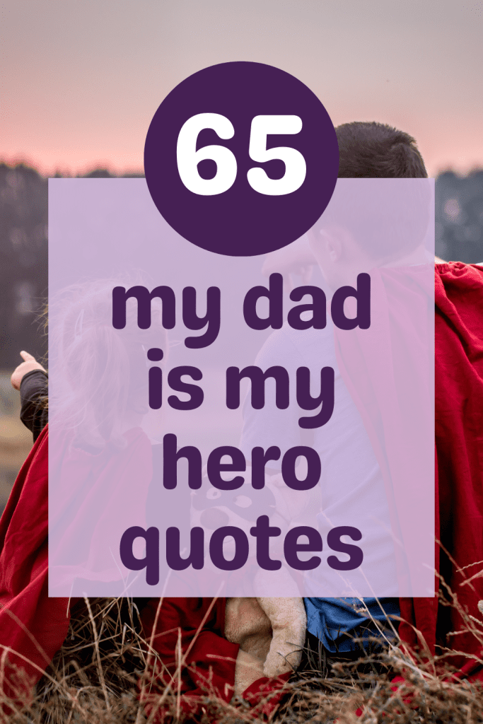 My Dad Is My Hero Quotes