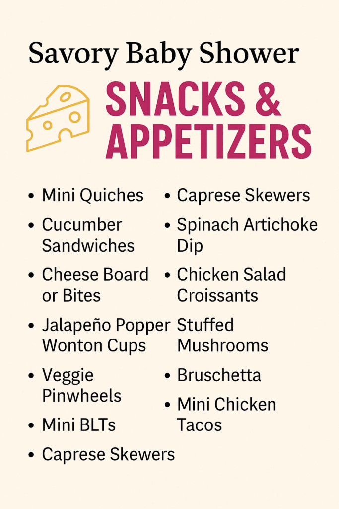 List of savory baby shower snacks and appetizer ideas including mini quiches, veggie pinwheels, and caprese skewers. Perfect for easy baby shower menu planning with finger foods.