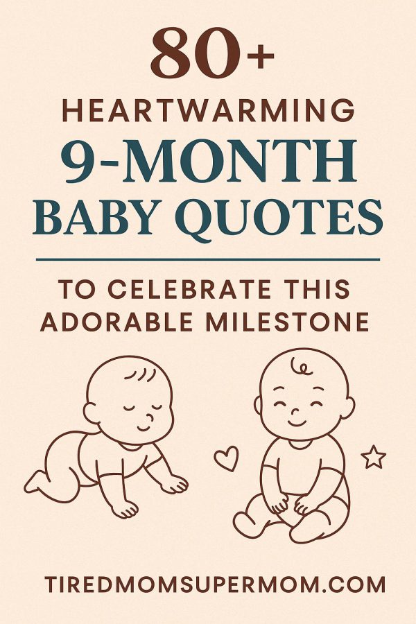 A vertical Pinterest graphic features a beige background with the title "80+ Heartwarming 9-Month Baby Quotes to Celebrate This Adorable Milestone" in bold, warm fonts. Illustrated line art of a crawling and a sitting baby appear at the bottom, surrounded by a heart and a star, with the website "tiredmomsupermom.com" centered at the bottom.