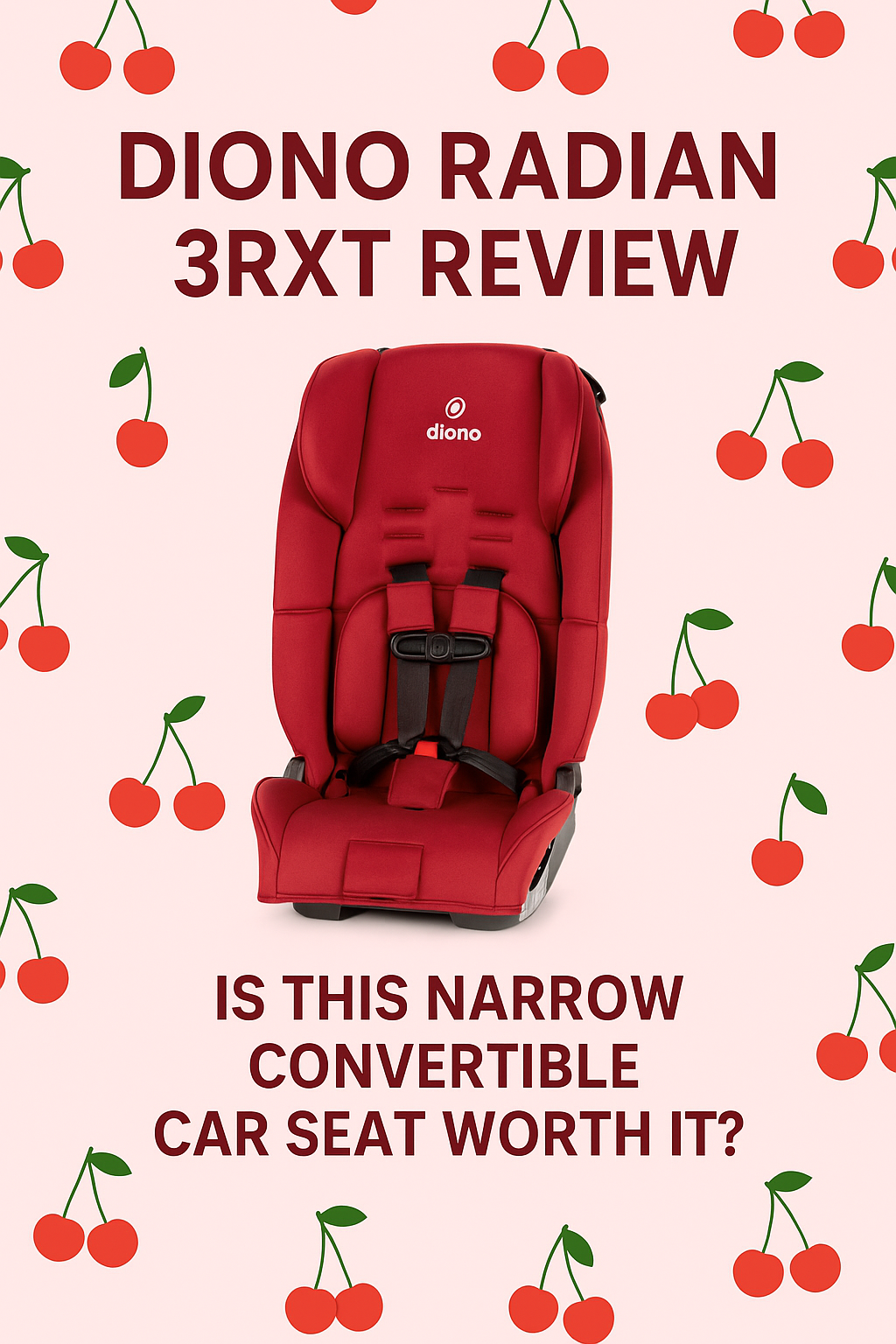 A Pinterest-style pin image featuring a bright cherry-themed design for a Diono Radian 3RXT review. The background is light pink with scattered red cherries and green stems, and the center showcases a red Diono Radian 3RXT convertible car seat. Bold text reads “Diono Radian 3RXT Review” and “Is this narrow convertible car seat worth it?”—highlighting the post’s focus on evaluating this slim, all-in-one car seat for families.