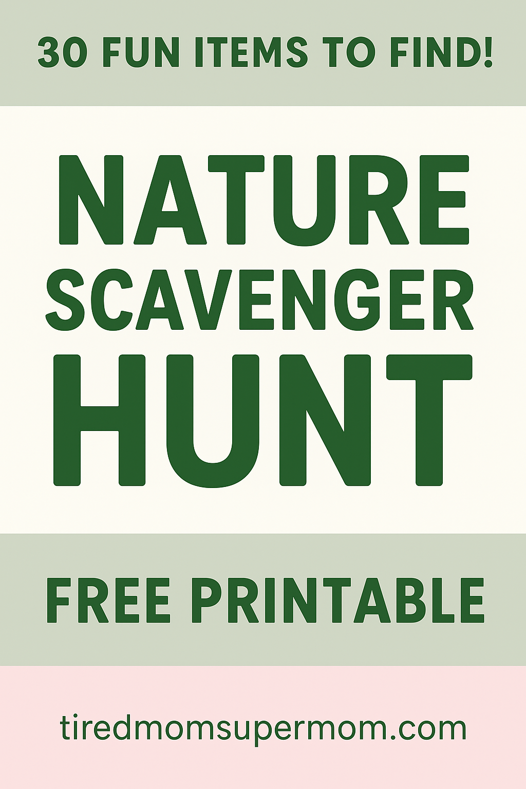Pinterest graphic promoting a nature scavenger hunt printable for kids, featuring bold green text that says “30 Fun Items to Find,” “Nature Scavenger Hunt,” and “Free Printable” on a soft cream, green, and pink background. The clean, kid-friendly design highlights the availability of a free nature scavenger hunt printable from tiredmomsupermom.com, perfect for parents and educators.