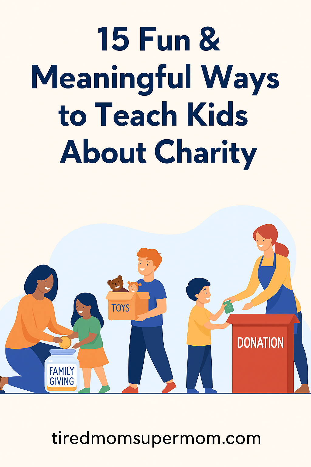 A Pinterest-style pin image promoting "15 Fun & Meaningful Ways to Teach Kids About Charity," featuring illustrated families donating toys, using a giving jar, and interacting at a donation station. Bold text and playful, family-friendly design reinforce the theme of teaching kids about charity.