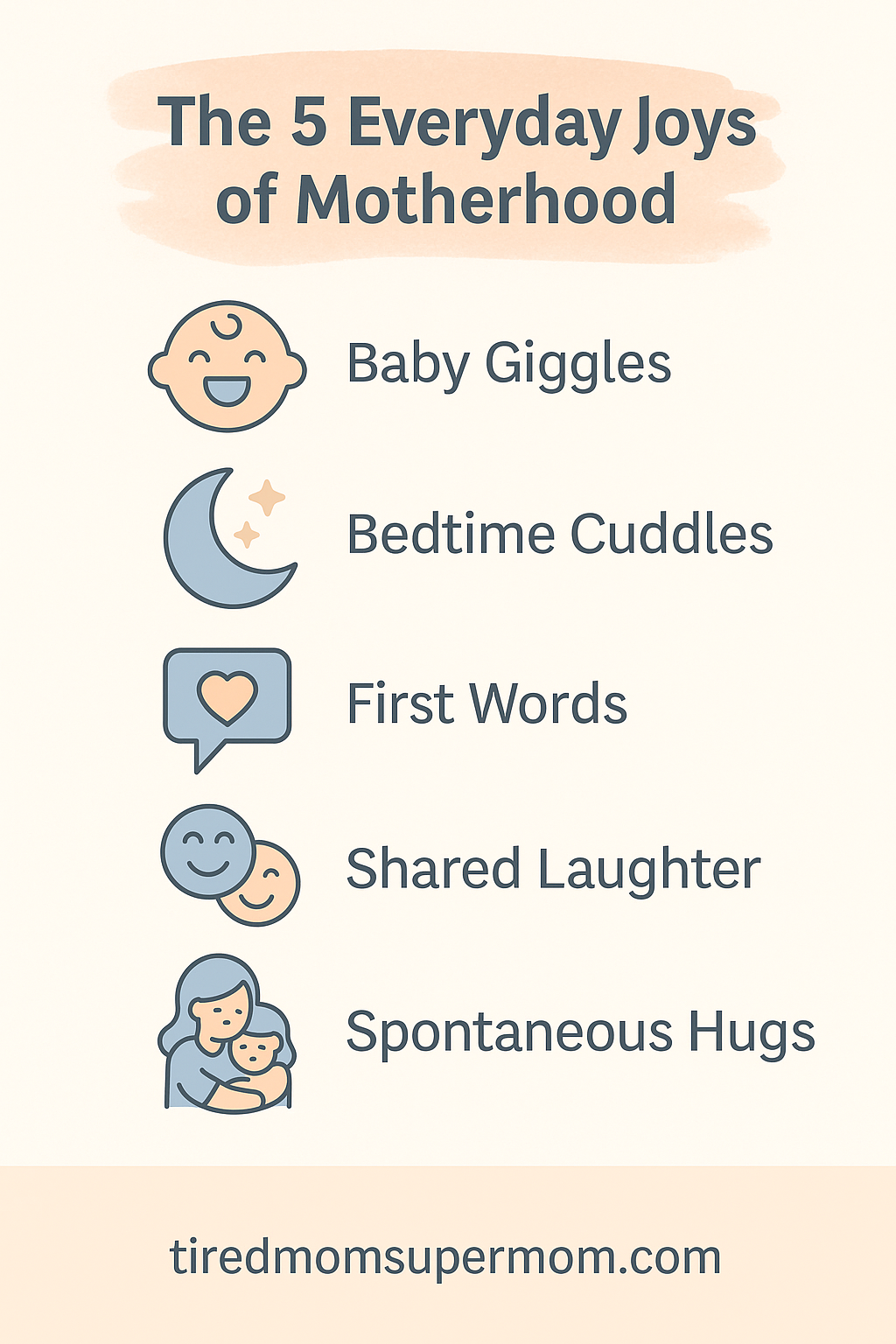Infographic titled 'The 5 Everyday Joys of Motherhood' featuring playful flat icons next to a list: Baby Giggles, Bedtime Cuddles, First Words, Shared Laughter, and Spontaneous Hugs, with a soft pastel background and the website tiredmomsupermom.com at the bottom.