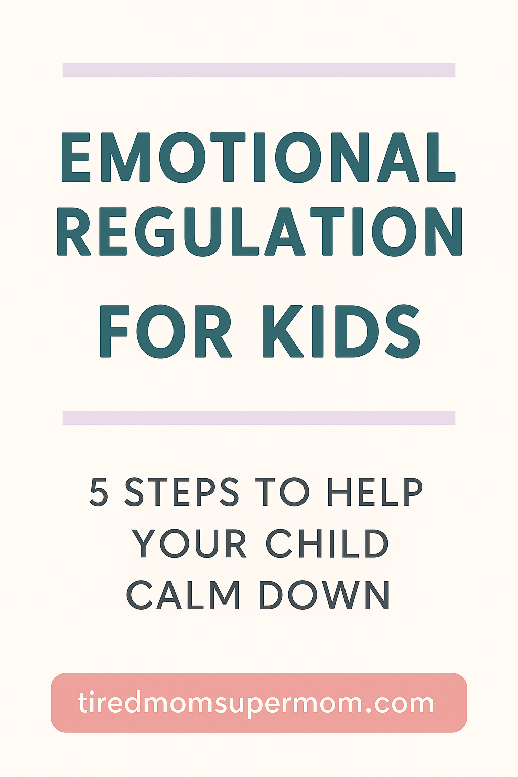 A vertical Pinterest pin with the headline 'Emotional Regulation for Kids' in bold teal font and soft pastel accents, featuring the subheading '5 Steps to Help Your Child Calm Down' and a CTA button linking to tiredmomsupermom.com.