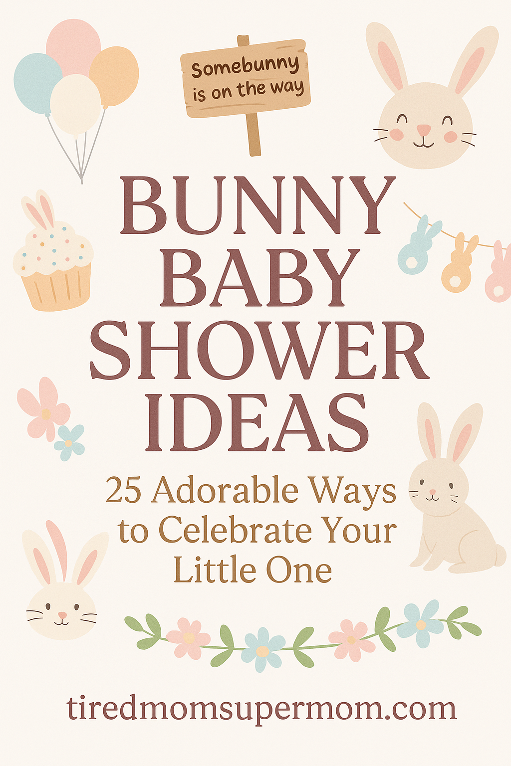 A Pinterest pin featuring soft pastel illustrations for bunny baby shower ideas. The title reads "Bunny Baby Shower Ideas: 25 Adorable Ways to Celebrate Your Little One" in elegant fonts, surrounded by bunnies, balloons, floral garlands, a cupcake with bunny ears, and a wooden sign that says “Somebunny is on the way.” The overall design is sweet, playful, and spring-themed, perfect for a baby shower.