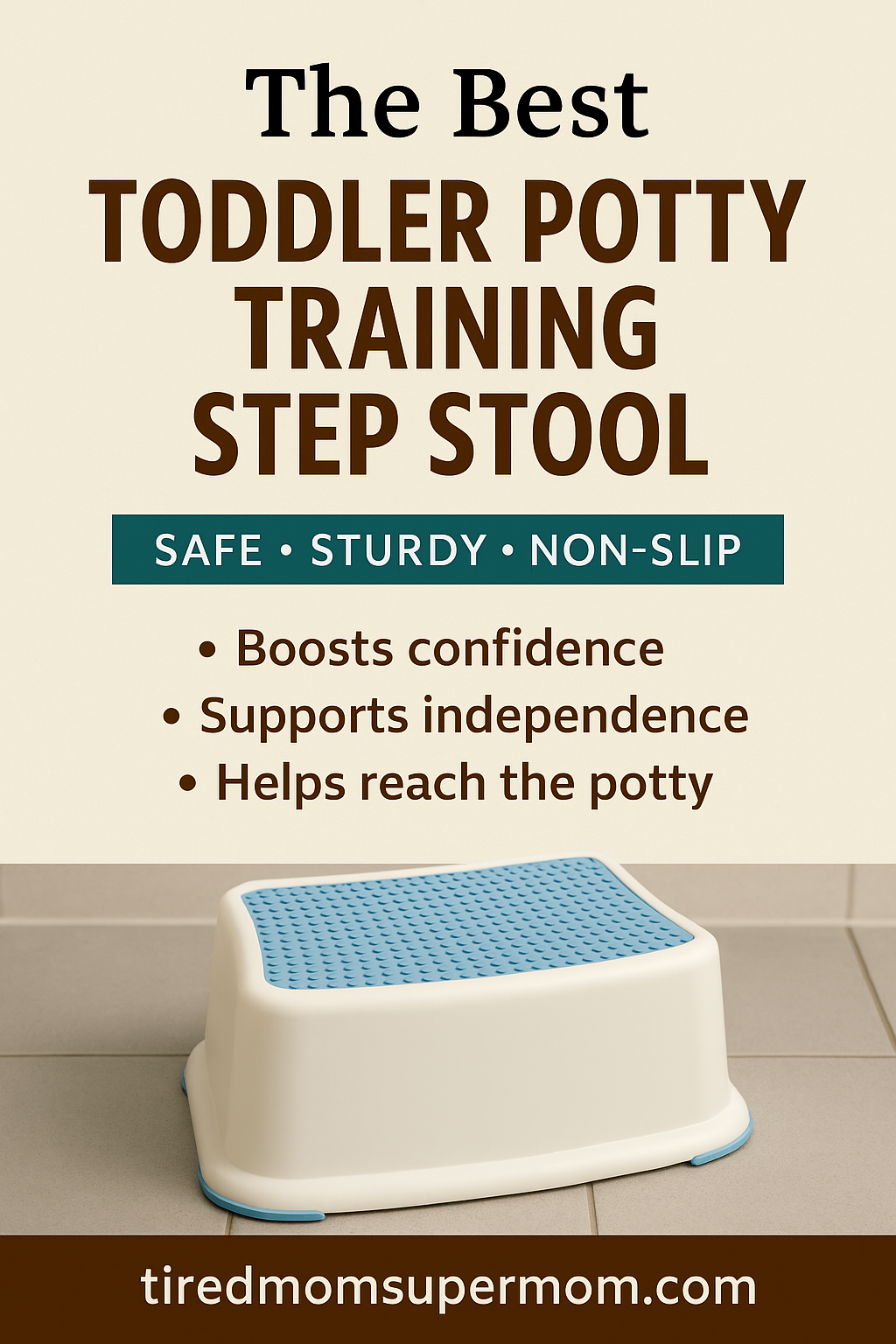 A Pinterest-style promotional graphic for the best toddler potty training step stool, featuring a beige background, bold headline text reading "The Best Toddler Potty Training Step Stool," and a photo of a white step stool with a blue non-slip surface on a tiled bathroom floor. The pin highlights key benefits like "Boosts confidence," "Supports independence," and "Helps reach the potty," with a website URL at the bottom: tiredmomsupermom.com.