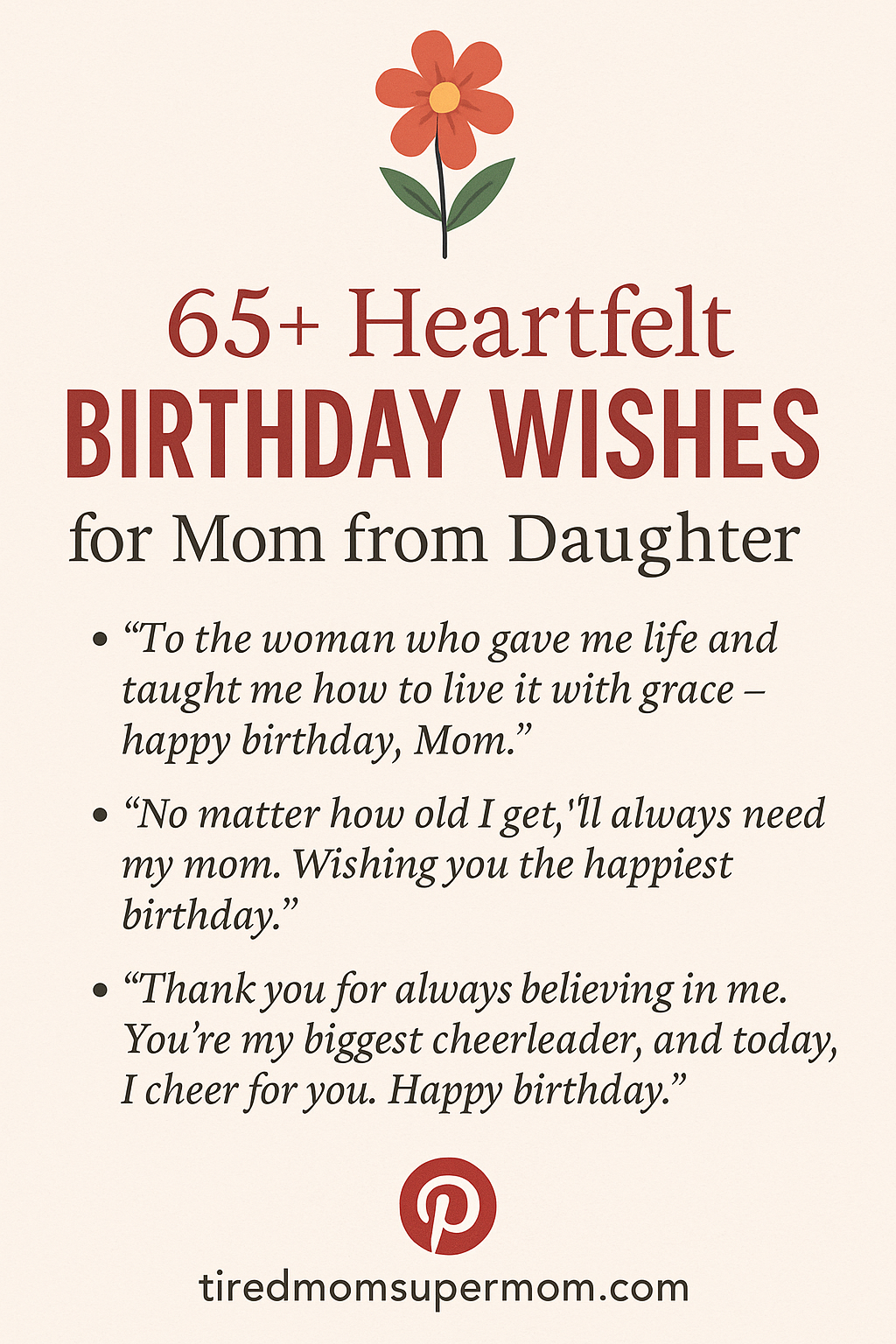 A Pinterest-friendly image titled “65+ Heartfelt Birthday Wishes for Mom from Daughter,” featuring a warm cream background, a red flower icon at the top, and three sample quotes in elegant black text. A red Pinterest logo and the URL tiredmomsupermom.com appear at the bottom for branding.