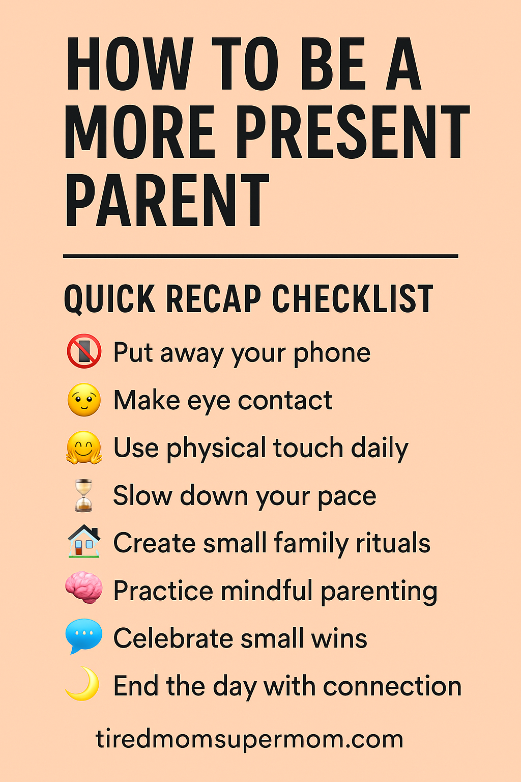 Checklist graphic titled 'How to Be a More Present Parent' featuring eight simple parenting tips with emoji icons on a soft peach background, promoting mindful connection and deeper family bonds.