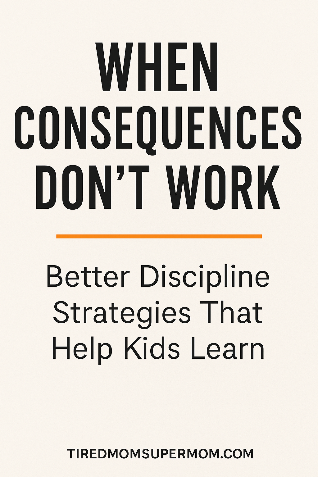 Pinterest graphic titled 'When Consequences Don’t Work: Better Discipline Strategies That Help Kids Learn' with a clean, modern design and simple black text on a light background, promoting positive parenting solutions.