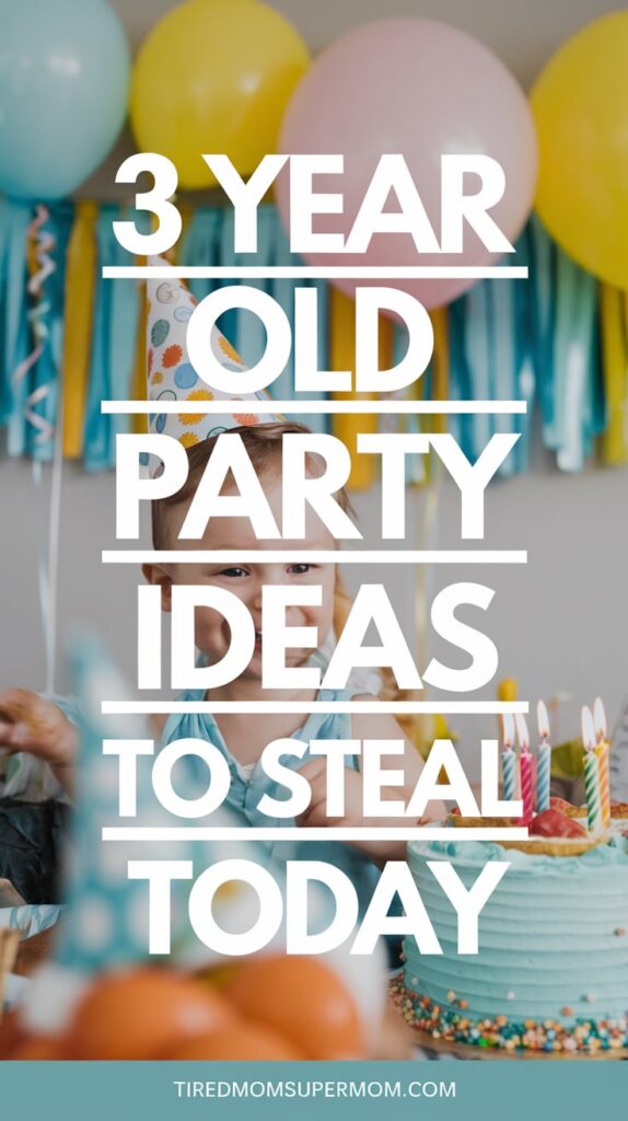 A toddler wearing a colorful party hat smiles beside a birthday cake with candles, surrounded by pastel balloons and streamers. White bold text over the image reads “3 Year Old Party Ideas To Steal Today.”