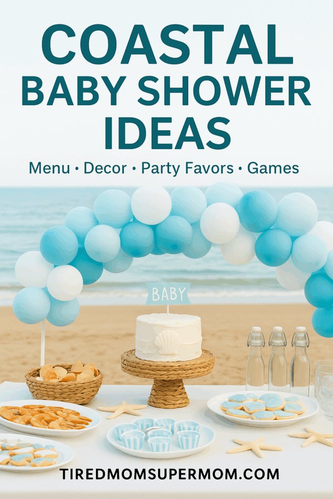 A Pinterest-style coastal baby shower setup on a beach, featuring a white cake with a seashell design, blue and white balloon arch, starfish decor, ocean-themed cookies, shrimp appetizers, and bottled drinks on a white table. The text overlay reads “Coastal Baby Shower Ideas – Menu · Decor · Party Favors · Games.”